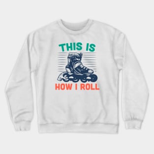 This Is How I Roll // Funny Rollerblading Crewneck Sweatshirt